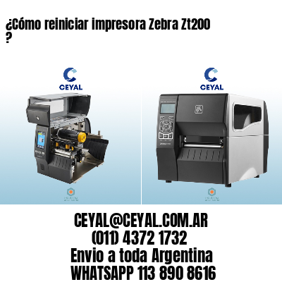 ¿Cómo reiniciar impresora Zebra Zt200 ?