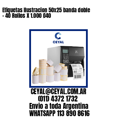 Etiquetas Ilustracion 50×25 banda doble – 40 Rollos X 1.000 Ø40