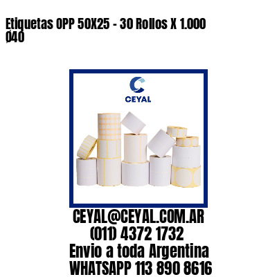 Etiquetas OPP 50X25 – 30 Rollos X 1.000 Ø40