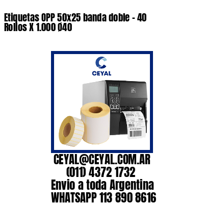 Etiquetas OPP 50×25 banda doble – 40 Rollos X 1.000 Ø40