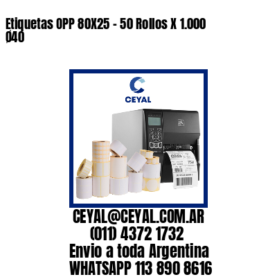 Etiquetas OPP 80X25 – 50 Rollos X 1.000 Ø40