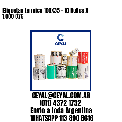 Etiquetas termico 100X35 - 10 Rollos X 1.000 Ø76