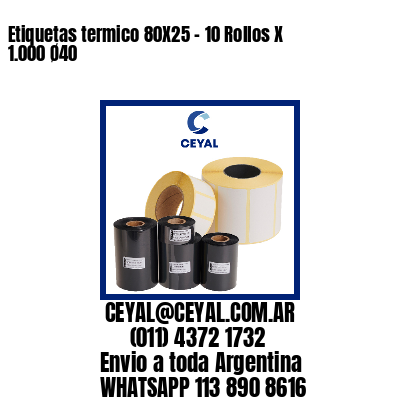 Etiquetas termico 80X25 – 10 Rollos X 1.000 Ø40