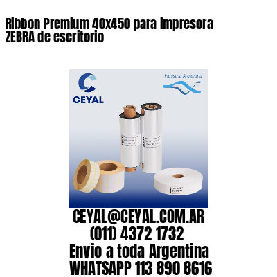 Ribbon Premium 40x450 para impresora ZEBRA de escritorio