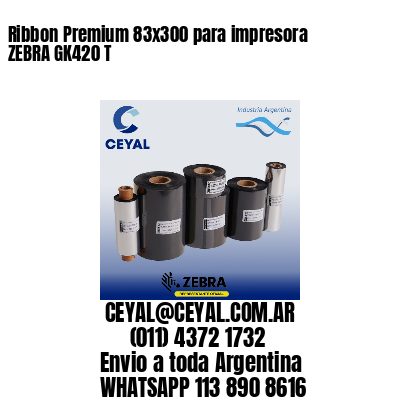 Ribbon Premium 83x300 para impresora ZEBRA GK420 T