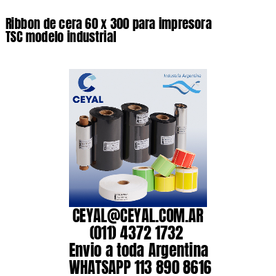 Ribbon de cera 60 x 300 para impresora TSC modelo industrial