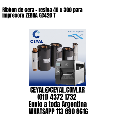 Ribbon de cera - resina 40 x 300 para impresora ZEBRA GC420 T