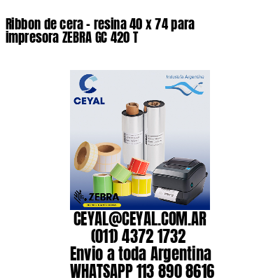 Ribbon de cera – resina 40 x 74 para impresora ZEBRA GC 420 T