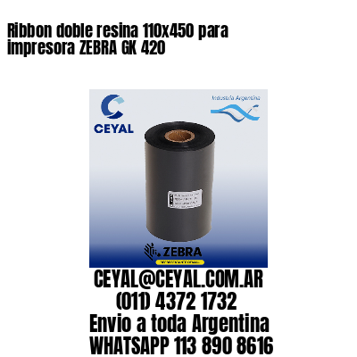 Ribbon doble resina 110×450 para impresora ZEBRA GK 420