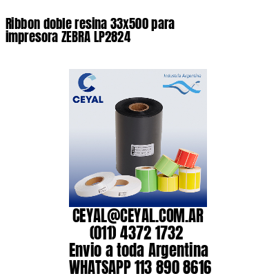 Ribbon doble resina 33×500 para impresora ZEBRA LP2824