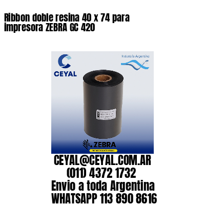 Ribbon doble resina 40 x 74 para impresora ZEBRA GC 420