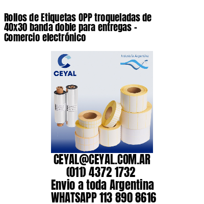 Rollos de Etiquetas OPP troqueladas de 40×30 banda doble para entregas – Comercio electrónico