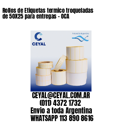 Rollos de Etiquetas termico troqueladas de 50X25 para entregas – OCA