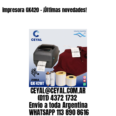 impresora GK420 - ¡Últimas novedades!