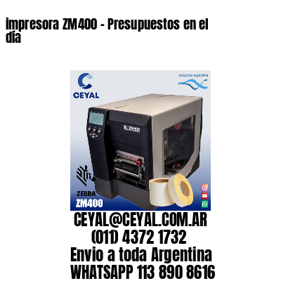 impresora ZM400 - Presupuestos en el día