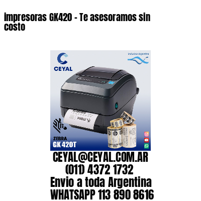 impresoras GK420 – Te asesoramos sin costo