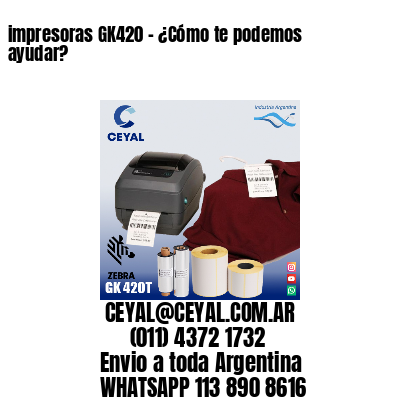 impresoras GK420 - ¿Cómo te podemos ayudar?