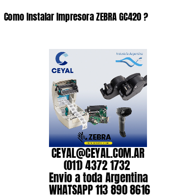 Como Instalar Impresora ZEBRA GC420 ?