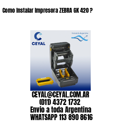 Como Instalar Impresora ZEBRA GK 420 ?