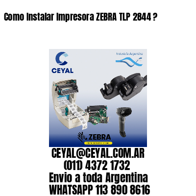 Como Instalar Impresora ZEBRA TLP 2844 ?