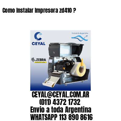 Como Instalar Impresora zd410 ?