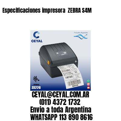 Especificaciones impresora  ZEBRA S4M