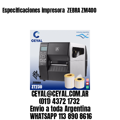 Especificaciones impresora  ZEBRA ZM400