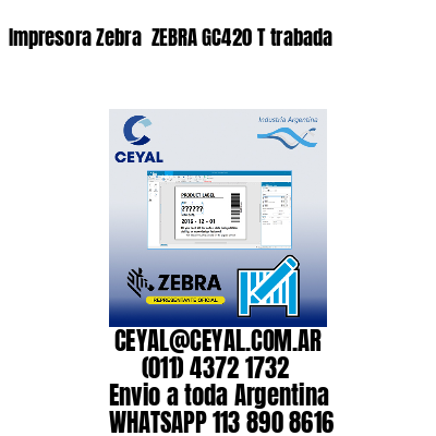 Impresora Zebra  ZEBRA GC420 T trabada