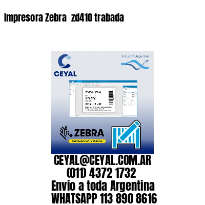 Impresora Zebra  zd410 trabada