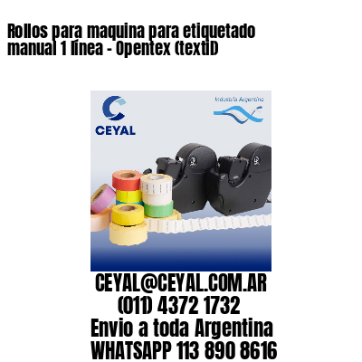 Rollos para maquina para etiquetado manual 1 línea - Opentex (textil) 