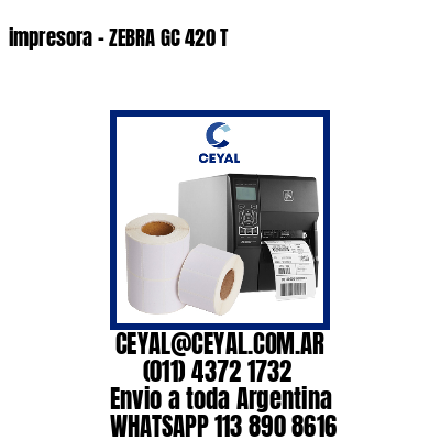 impresora - ZEBRA GC 420 T