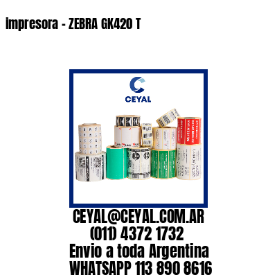 impresora – ZEBRA GK420 T