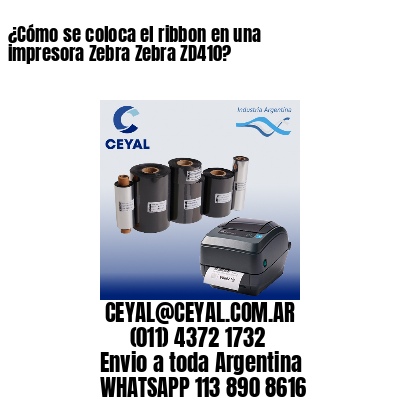 ¿Cómo se coloca el ribbon en una impresora Zebra Zebra ZD410?