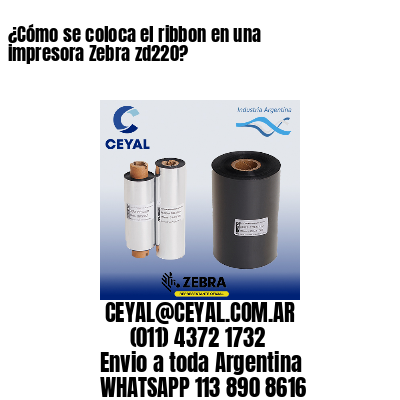 ¿Cómo se coloca el ribbon en una impresora Zebra zd220?