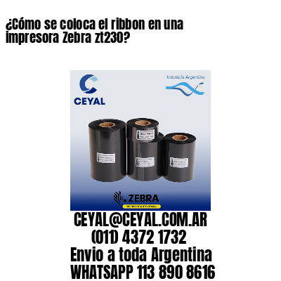 ¿Cómo se coloca el ribbon en una impresora Zebra zt230?