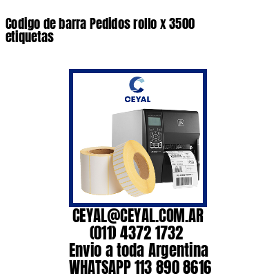 Codigo de barra Pedidos rollo x 3500 etiquetas