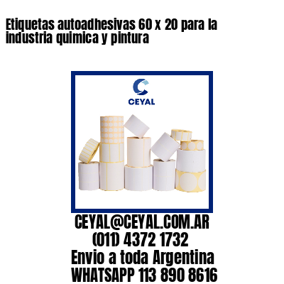 Etiquetas autoadhesivas 60 x 20 para la industria quimica y pintura 