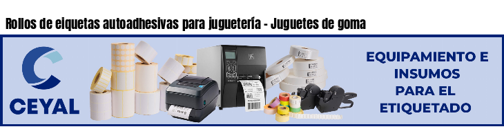 Rollos de eiquetas autoadhesivas para juguetería - Juguetes de goma