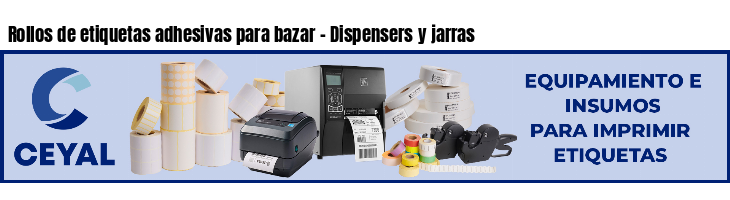 Rollos de etiquetas adhesivas para bazar - Dispensers y jarras