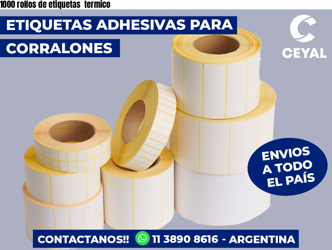 1000 rollos de etiquetas  termico