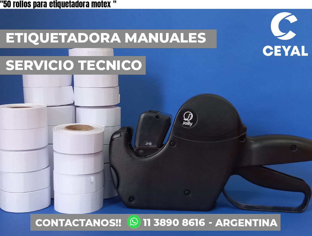 “50 rollos para etiquetadora motex	“