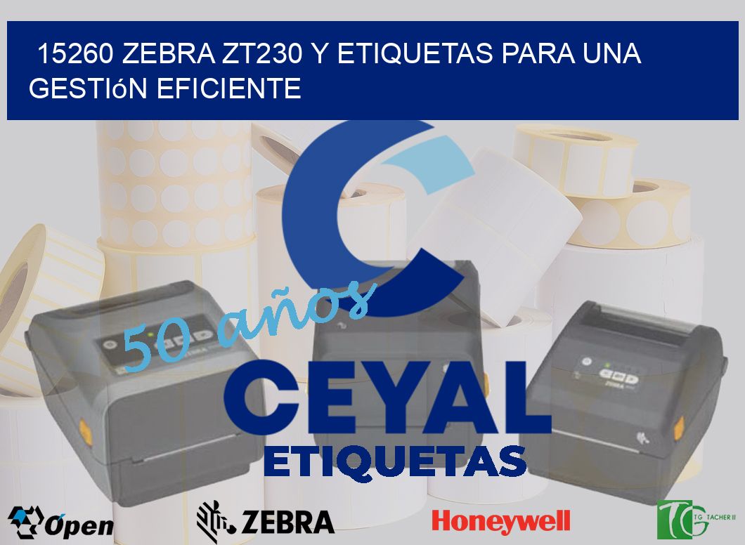 15260 Zebra ZT230 y Etiquetas para una Gestión Eficiente