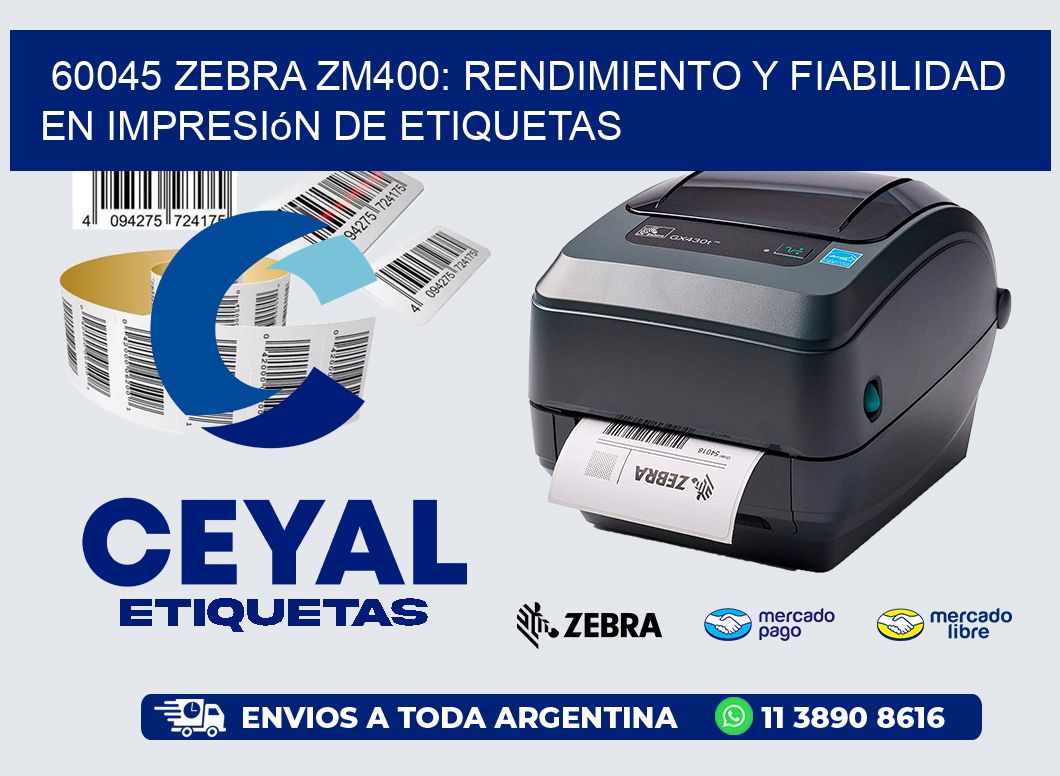 60045 Zebra ZM400: Rendimiento y Fiabilidad en Impresión de Etiquetas