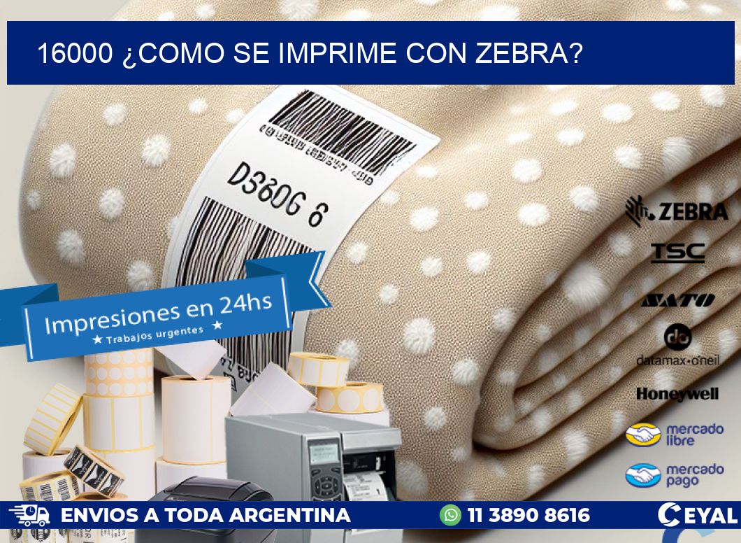 16000 ¿COMO SE IMPRIME CON ZEBRA?