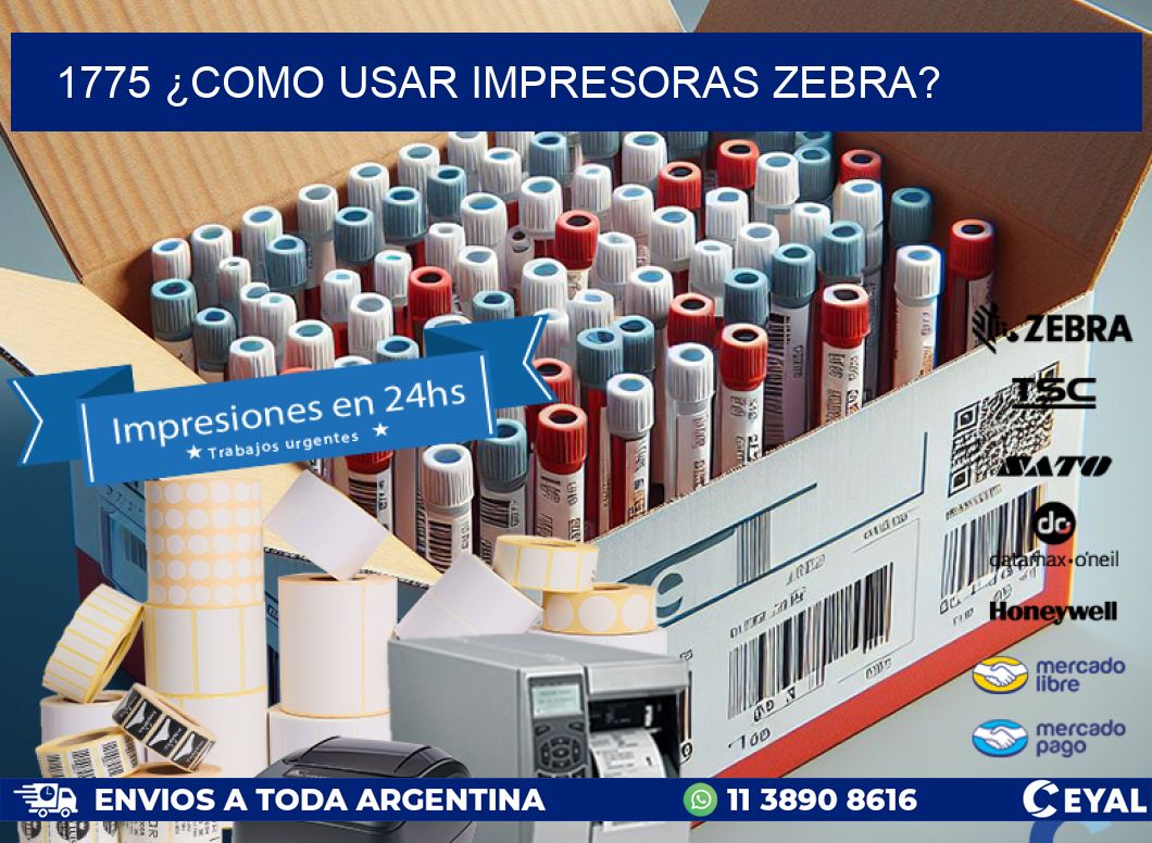 1775 ¿COMO USAR IMPRESORAS ZEBRA?