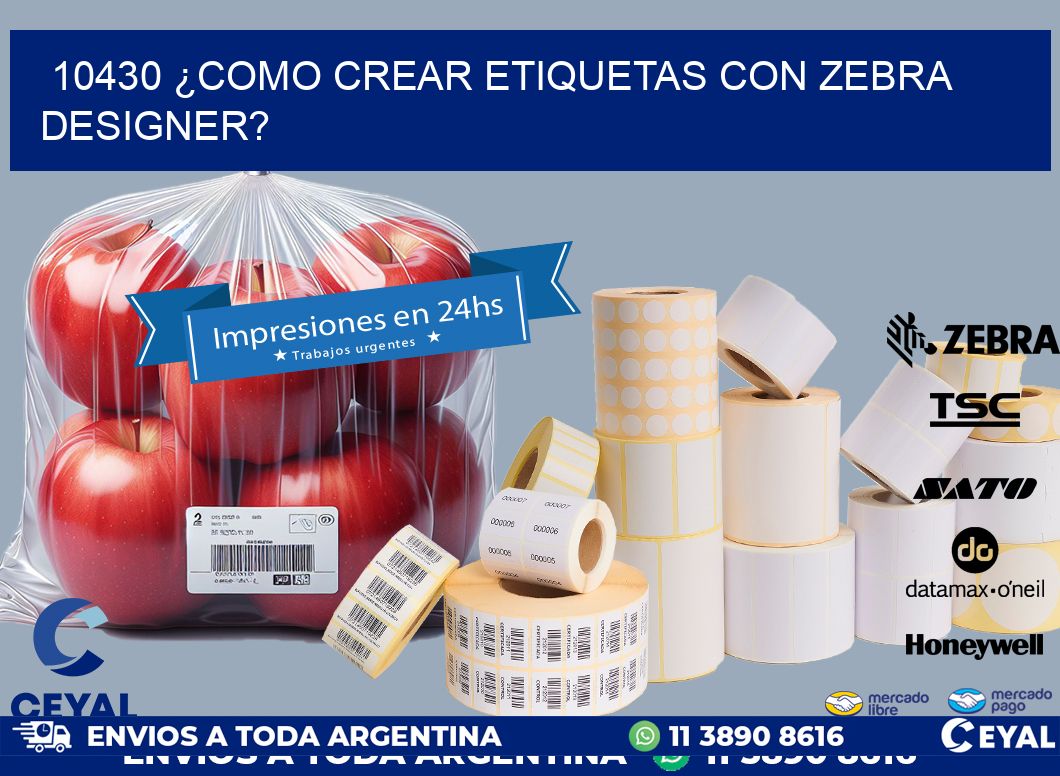 10430 ¿COMO CREAR ETIQUETAS CON ZEBRA DESIGNER?