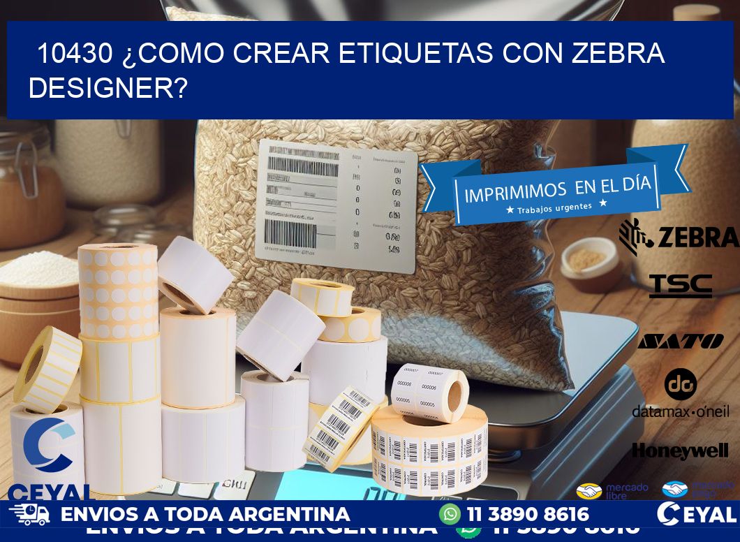 10430 ¿COMO CREAR ETIQUETAS CON ZEBRA DESIGNER?