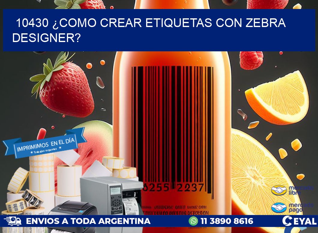 10430 ¿COMO CREAR ETIQUETAS CON ZEBRA DESIGNER?