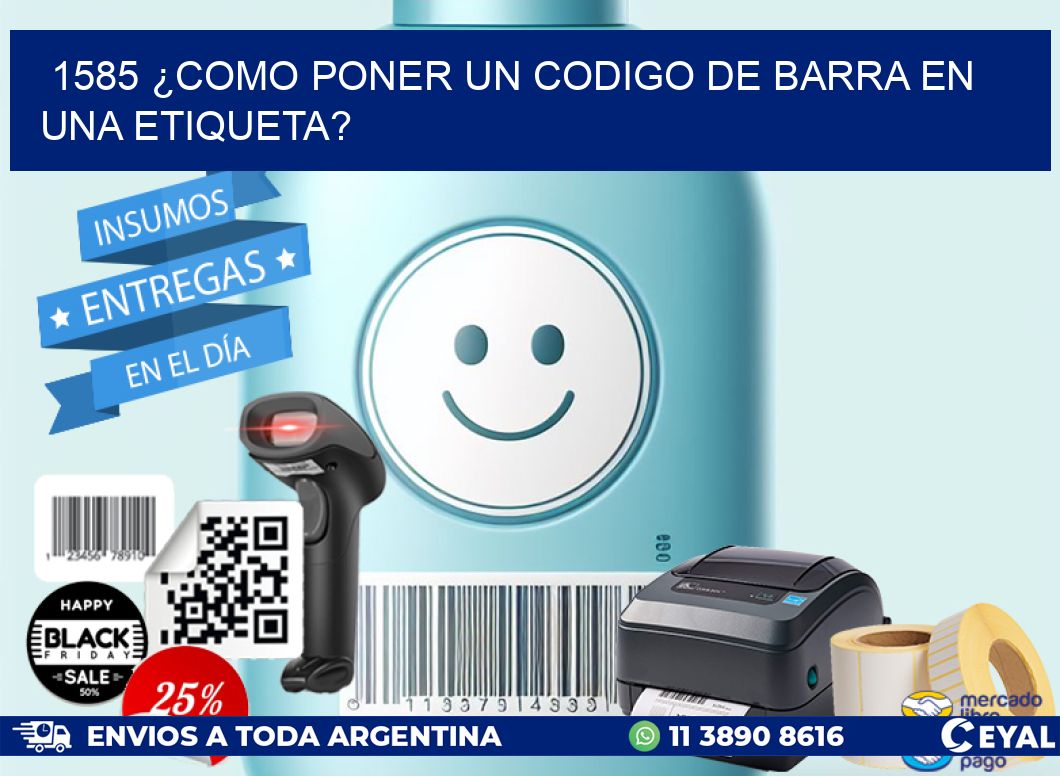 1585 ¿COMO PONER UN CODIGO DE BARRA EN  UNA ETIQUETA?