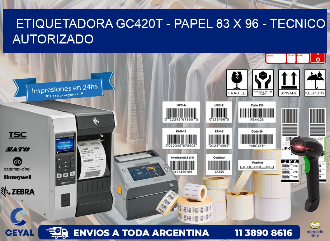 ETIQUETADORA GC420T - PAPEL 83 x 96 - TECNICO AUTORIZADO